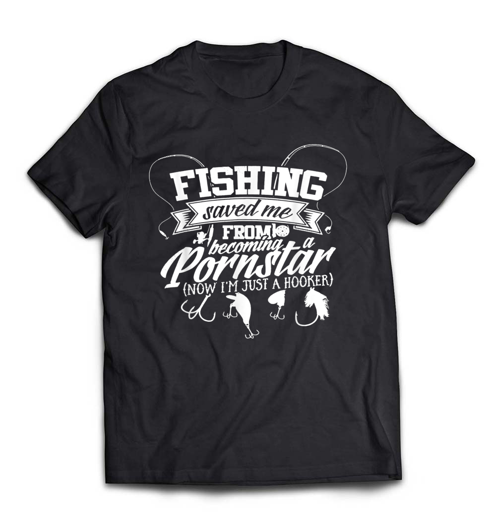 Fishing Saved Me from Becoming a Pornstar T-Shirt – A Humorous Gift for Fishing Enthusiasts